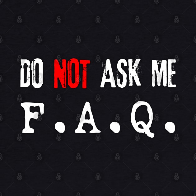 Do NOT Ask Me F.A.Q. (white) by Best gifts for introverts